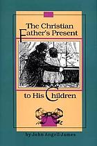 The Christian father's present to his children door John Angell James