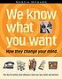 We know what you want : how they change your mind