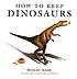 How to keep dinosaurs von Robert Mash
