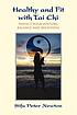 Healthy and fit with tai chi : perfect your posture,... by  Peter Newton 