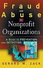 Fraud and abuse in nonprofit organizations : a guide to prevention and detection
