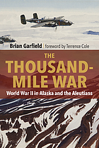 The thousand-mile war : World War II in Alaska and the Aleutians