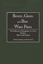 Brown-, green-, and blue-water fleets : the influence of geography on naval warfare, 1861 to the present