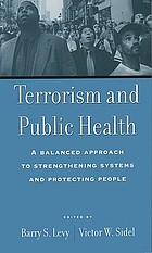 Terrorism and public health : a balanced approach to strengthening systems and protecting people