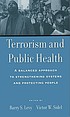 Terrorism and public health : a balanced approach to strengthening systems and protecting people