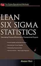 Lean Six sigma statistics : calculating process efficiencies in transactional projects.