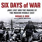 Six days of war : [June 1967 and the making of the modern Middle East]
