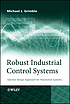 Robust industrial control systems : optimal design... by Michael J Grimble