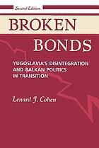 Broken bonds : Yugoslavia's disintegration and Balkan politics in transition