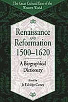 Renaissance and Reformation, 1500-1620 : a biographical dictionary
