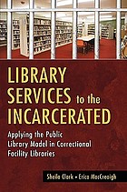 Library services to the incarcerated : applying the public library model in correctional facility libraries