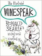 The illustrated winespeak : Ronald Searle's wicked world of winetasting.