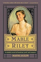 Mable Riley : a reliable record of humdrum, peril, and romance