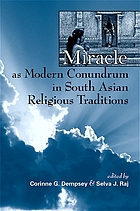 Miracle as modern conundrum in South Asian religious traditions