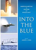 Into the blue : American writing on aviation and spaceflight