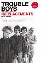 Trouble boys : the true story of the Replacements