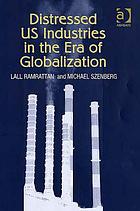 Distressed US industries in the era of globalization