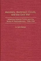Monsters, mushroom clouds, and the Cold War : American science fiction and the roots of postmodernism, 1946-1964