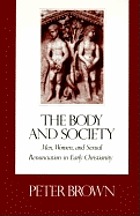 The body and society : men, women, and sexual renunciation in early Christianity