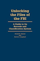 Unlocking the files of the FBI : a guide to its records and classification system