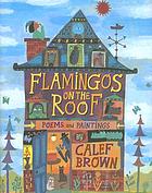 Flamingos on the roof  : poems and paintings