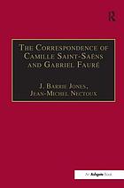 The correspondence of Camille Saint-Saëns and Gabriel Fauré : sixty years of friendship