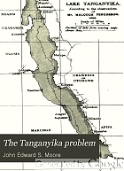 The Tanganyika problem; an account of the researches undertaken concerning the existence of marine animals in Central Africa,