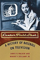 Center field shot : a history of baseball on television