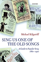 Sing us one of the old songs : a guide to popular song 1860-1920