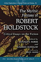 The mythic fantasy of Robert Holdstock : critical essays on the fiction