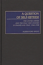 A question of self-esteem : the United States and the Cold War choices in France and Italy, 1944-1958