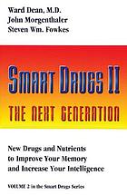 Smart drugs II : the next generation : new drugs and nutrients to improve your memory and increase your intelligence
