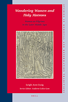 Wandering women and holy matrons : women as pilgrims in the later Middle Ages
