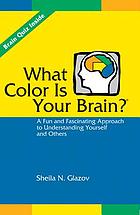 What color is your brain? : a fun and fascinating approach to understanding yourself and others