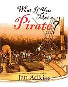 What if you met a pirate? : an historical voyage of seafaring speculation