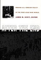 After the end : making U.S. foreign policy in the post-Cold War world