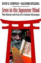 Jews in the Japanese mind : the history and uses of a cultural stereotype