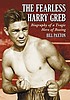 The fearless Harry Greb : biography of a tragic... by  Bill Paxton 