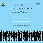The art of conversation : a guided tour of a neglected pleasure