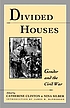 Divided houses : gender and the Civil War