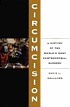 Circumcision : a history of the world's most controversial surgery