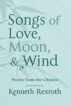 Songs of love, moon, & wind : poems from the Chinese