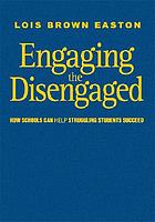 Engaging the disengaged : how schools can help struggling students succeed