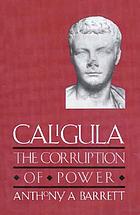 Caligula : the corruption of power
