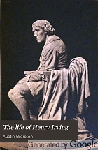 The life of Henry Irving,