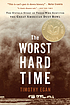 The worst hard time : the untold story of those... by  Timothy Egan 