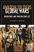 Amateur soldiers, global wars : insurgency and... por Michael C Fowler