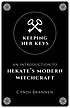 Keeping her keys : an introduction to Hekate's... by  Cyndi Brannen 