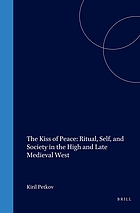 The kiss of peace : ritual, self, and society in the high and late medieval West