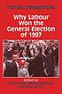 Political communications : why Labour won the... por Ivor Crewe